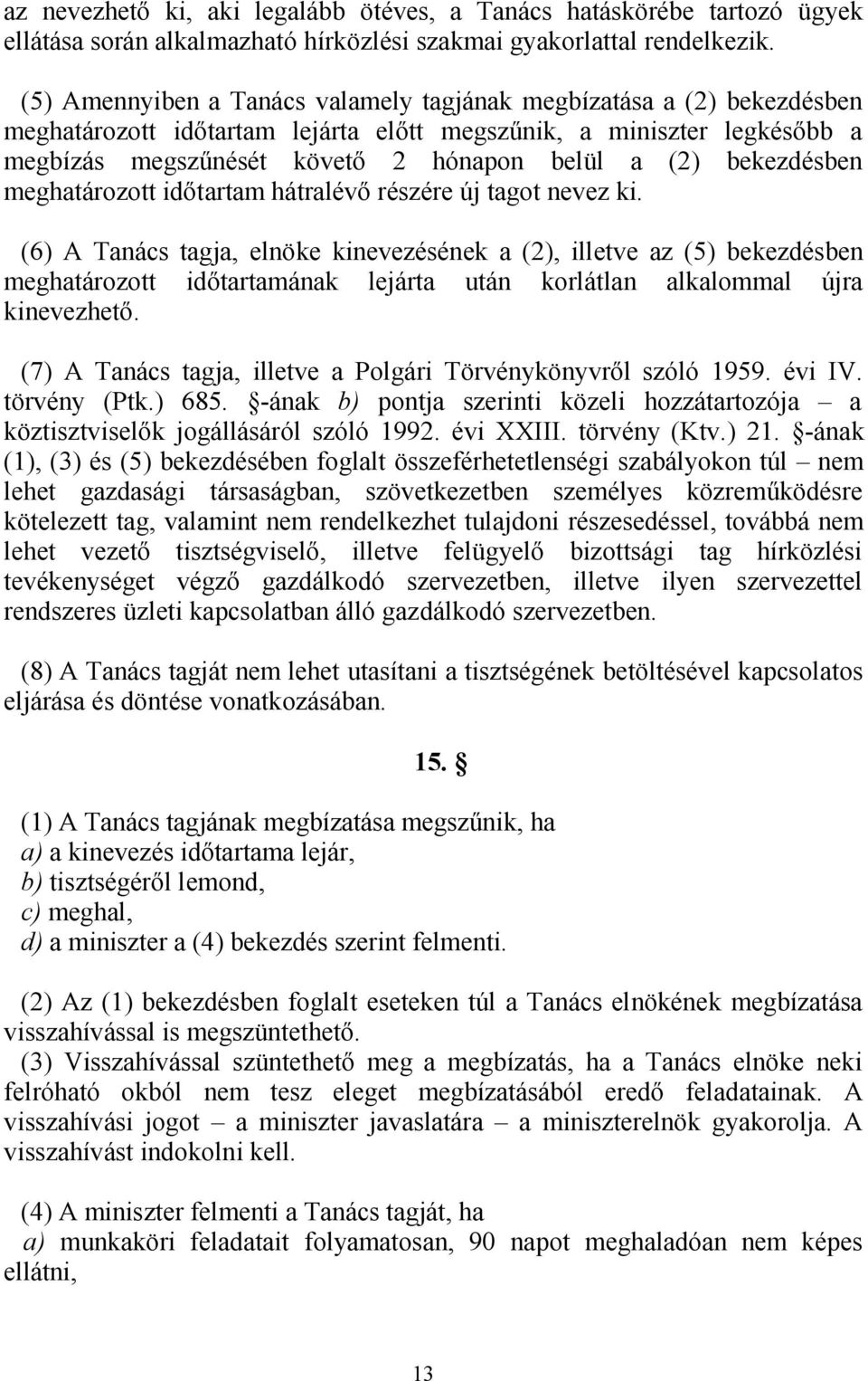 bekezdésben meghatározott időtartam hátralévő részére új tagot nevez ki.