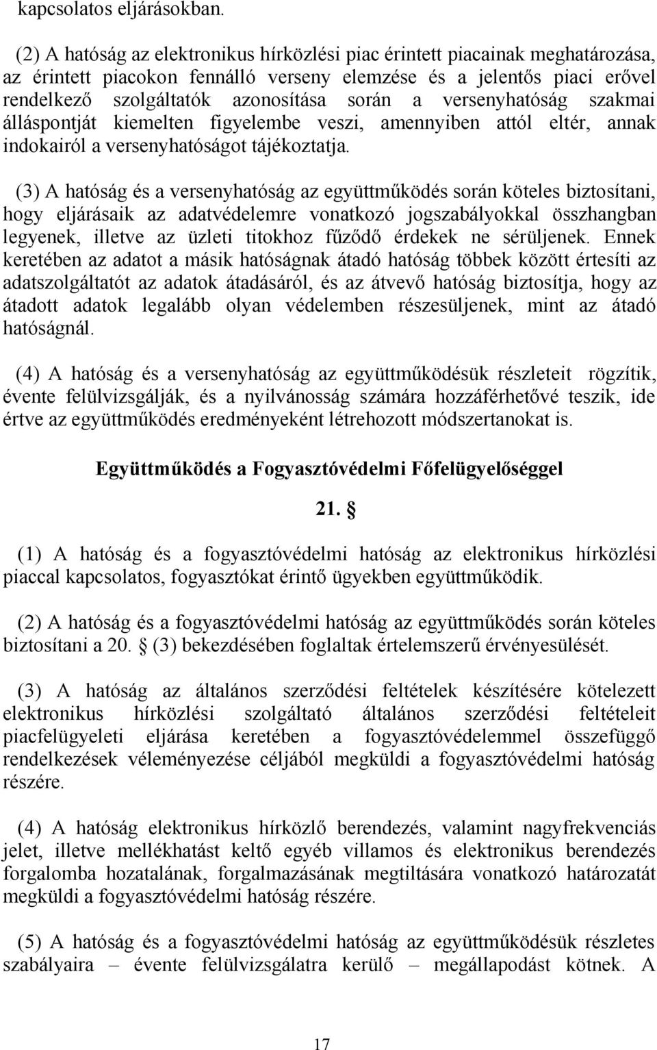 versenyhatóság szakmai álláspontját kiemelten figyelembe veszi, amennyiben attól eltér, annak indokairól a versenyhatóságot tájékoztatja.