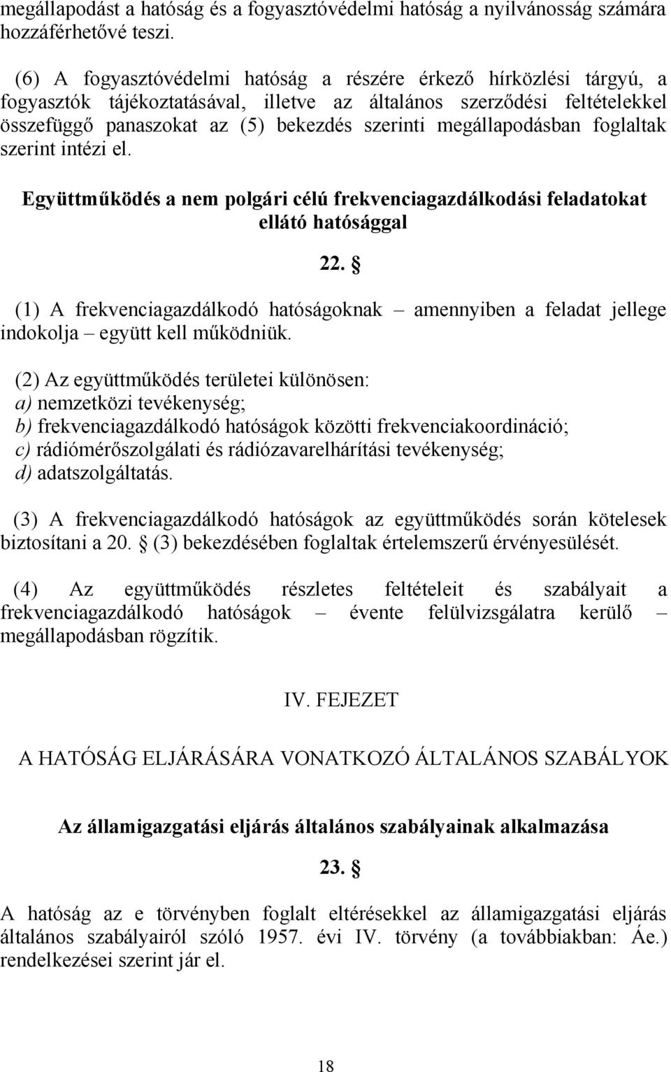 megállapodásban foglaltak szerint intézi el. Együttműködés a nem polgári célú frekvenciagazdálkodási feladatokat ellátó hatósággal 22.