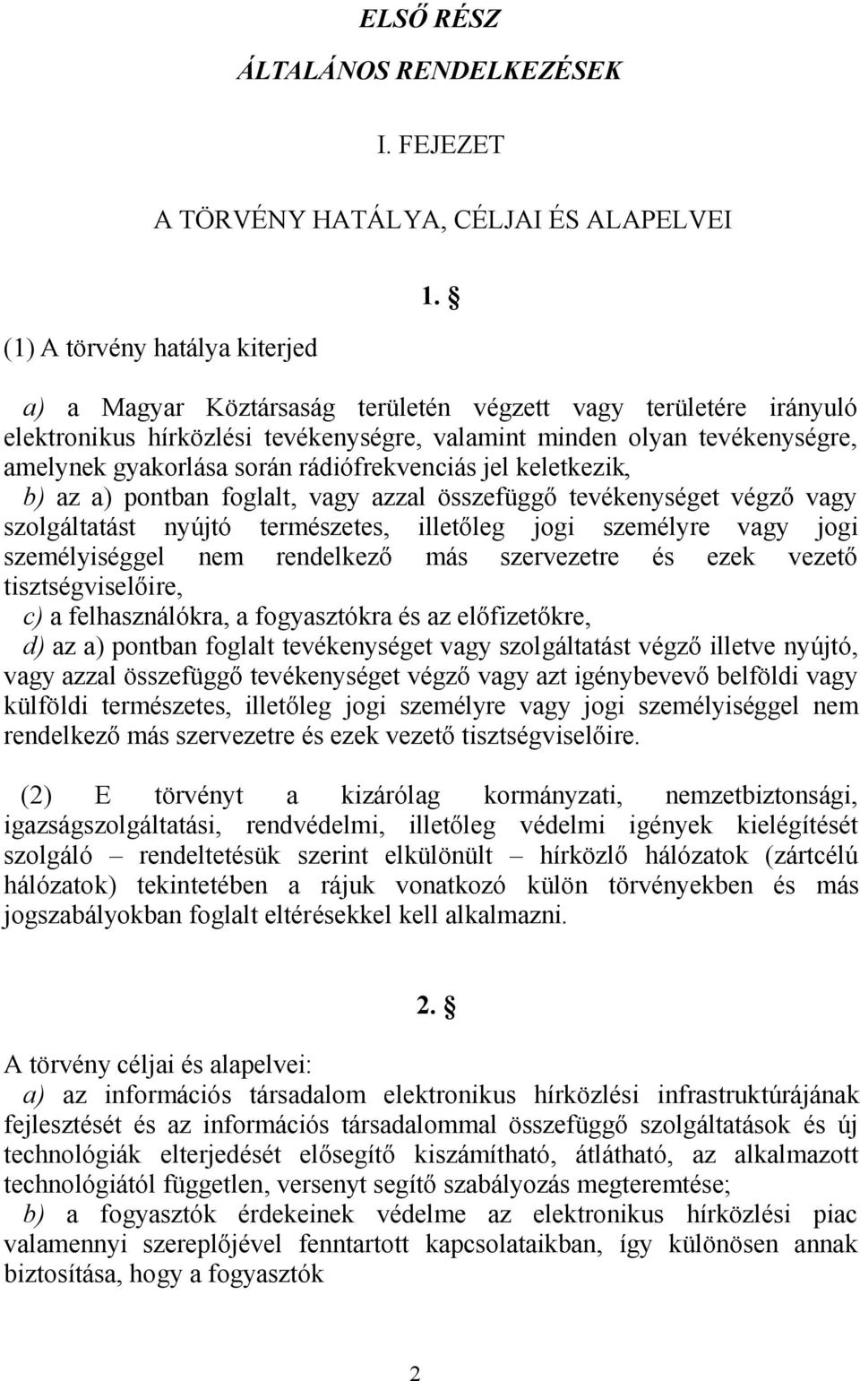 keletkezik, b) az a) pontban foglalt, vagy azzal összefüggő tevékenységet végző vagy szolgáltatást nyújtó természetes, illetőleg jogi személyre vagy jogi személyiséggel nem rendelkező más szervezetre