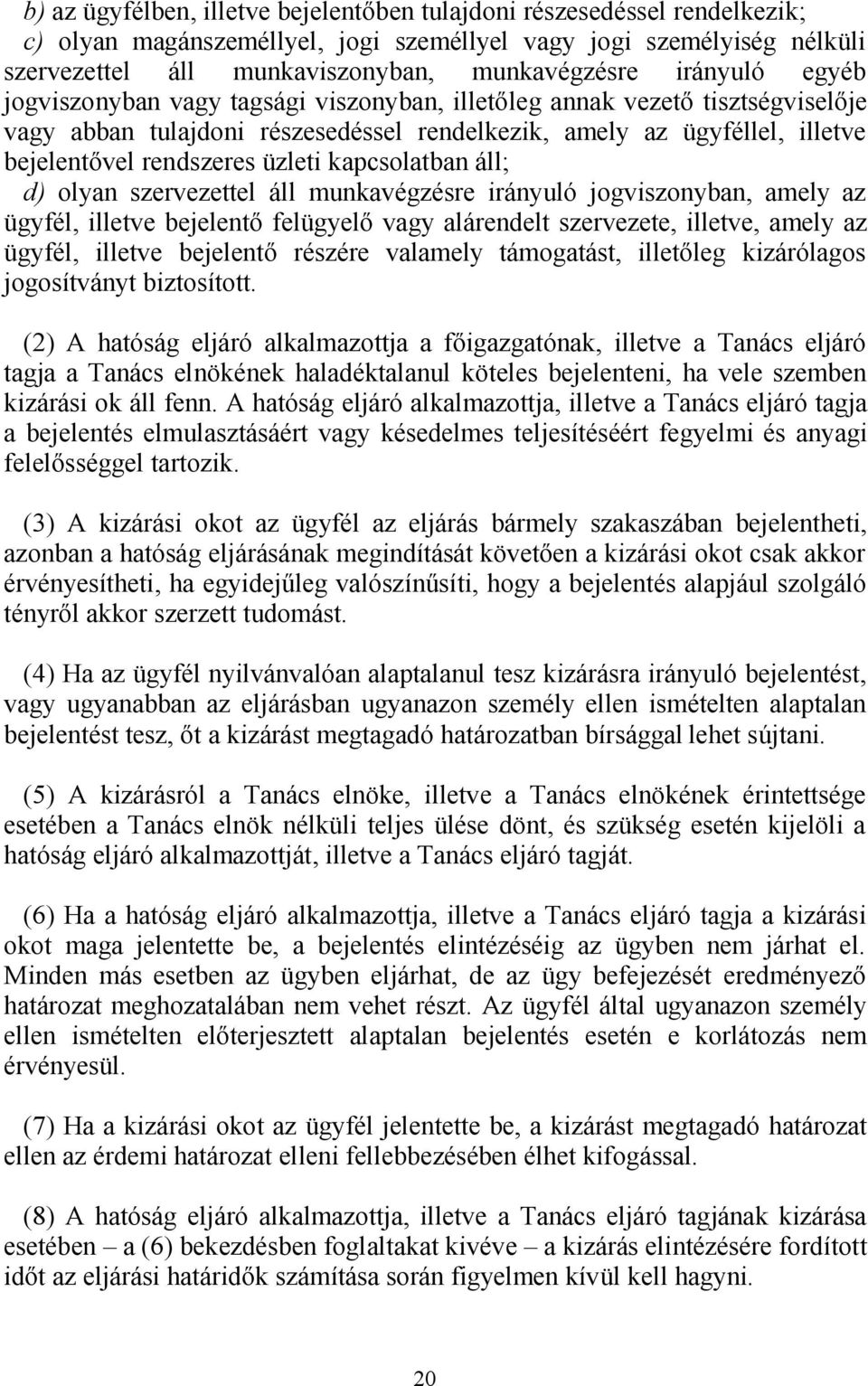 üzleti kapcsolatban áll; d) olyan szervezettel áll munkavégzésre irányuló jogviszonyban, amely az ügyfél, illetve bejelentő felügyelő vagy alárendelt szervezete, illetve, amely az ügyfél, illetve