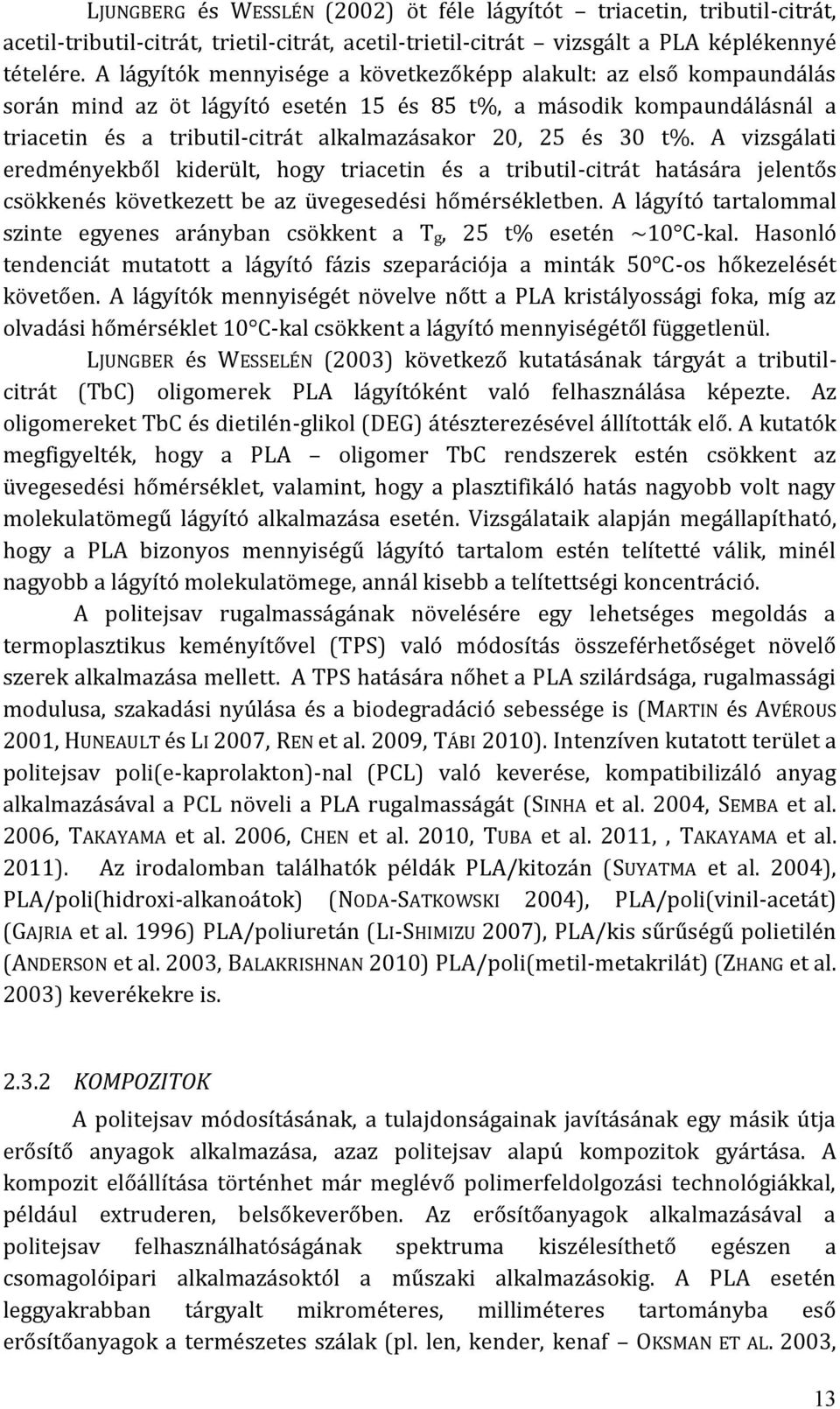t%. A vizsgálati eredményekből kiderült, hogy triacetin és a tributil-citrát hatására jelentős csökkenés következett be az üvegesedési hőmérsékletben.