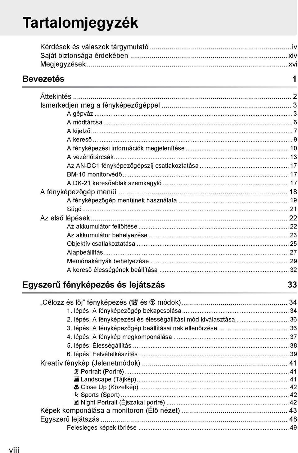.. 17 A DK-21 keresőablak szemkagyló... 17 A fényképezőgép menüi... 18 A fényképezőgép menüinek használata... 19 Súgó... 21 Az első lépések... 22 Az akkumulátor feltöltése.