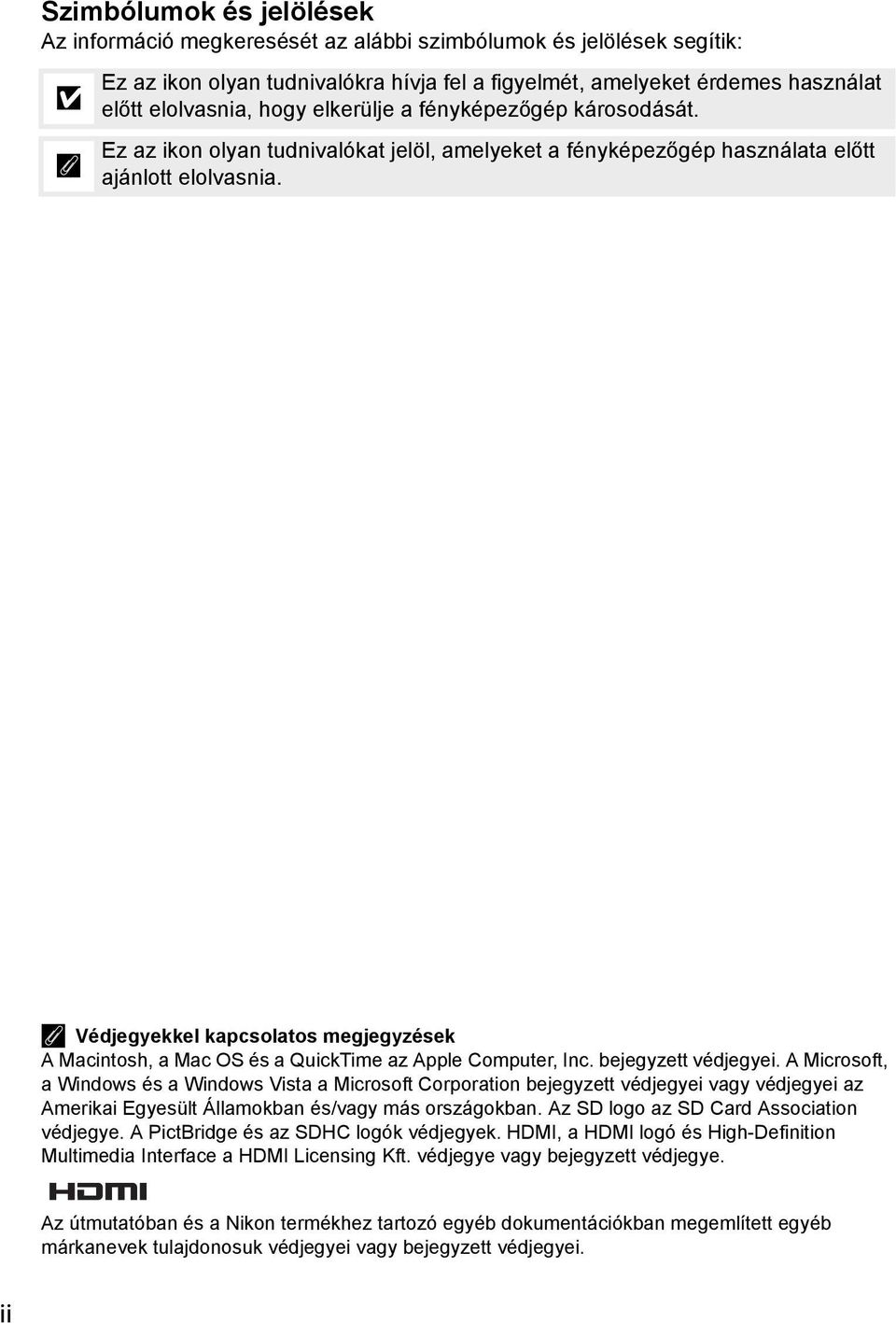 A Védjegyekkel kapcsolatos megjegyzések A Macintosh, a Mac OS és a QuickTime az Apple Computer, Inc. bejegyzett védjegyei.