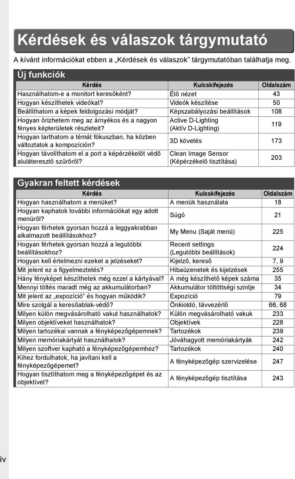 Képszabályozási beállítások 108 Hogyan őrizhetem meg az árnyékos és a nagyon Active D-Lighting fényes képterületek részleteit?
