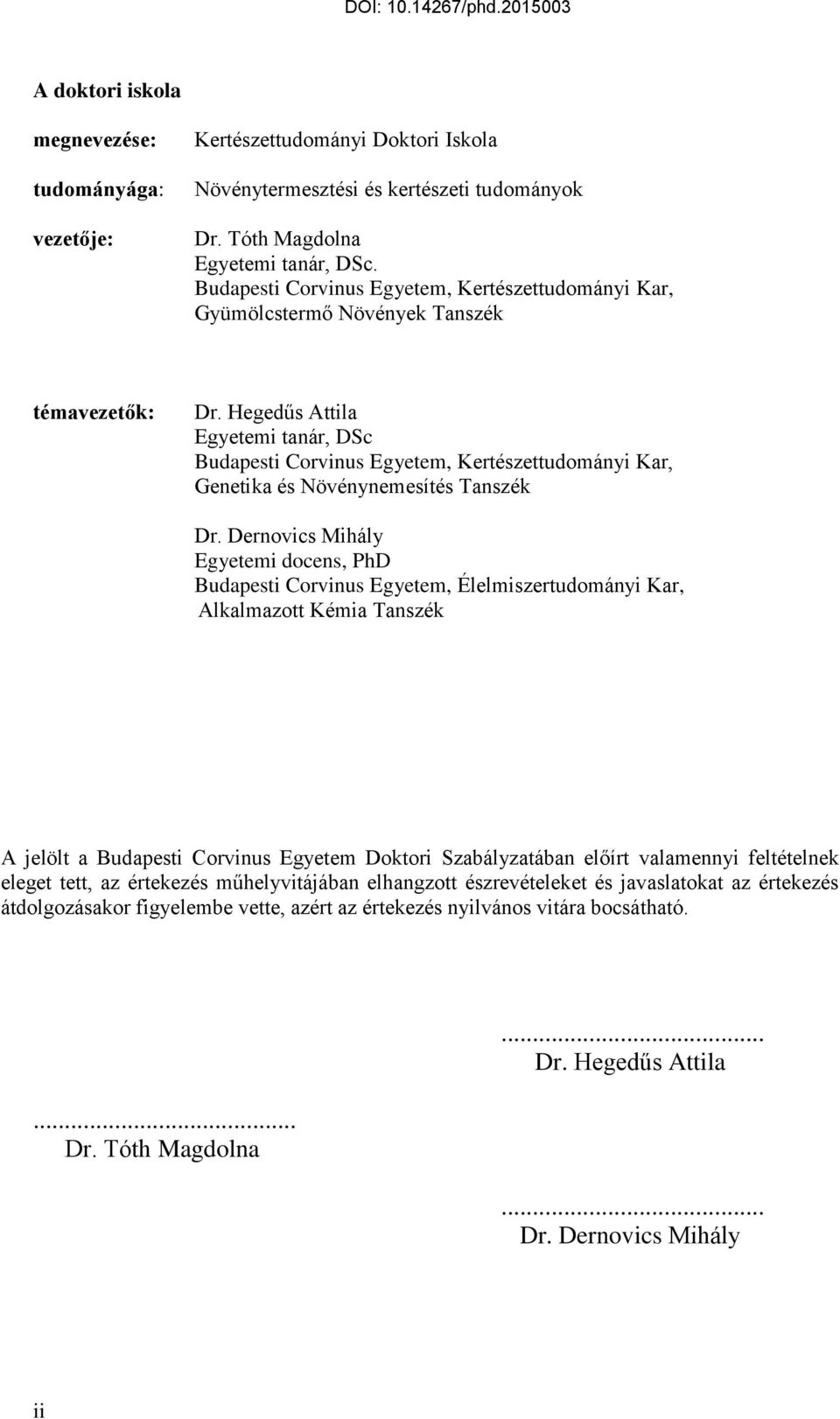 Hegedűs Attila Egyetemi tanár, DSc Budapesti Corvinus Egyetem, Kertészettudományi Kar, Genetika és Növénynemesítés Tanszék Dr.