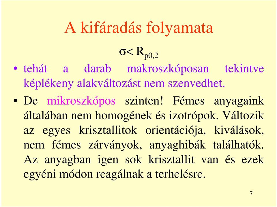Változik az egyes krisztallitok orientációja, kiválások, nem fémes zárványok, anyaghibák