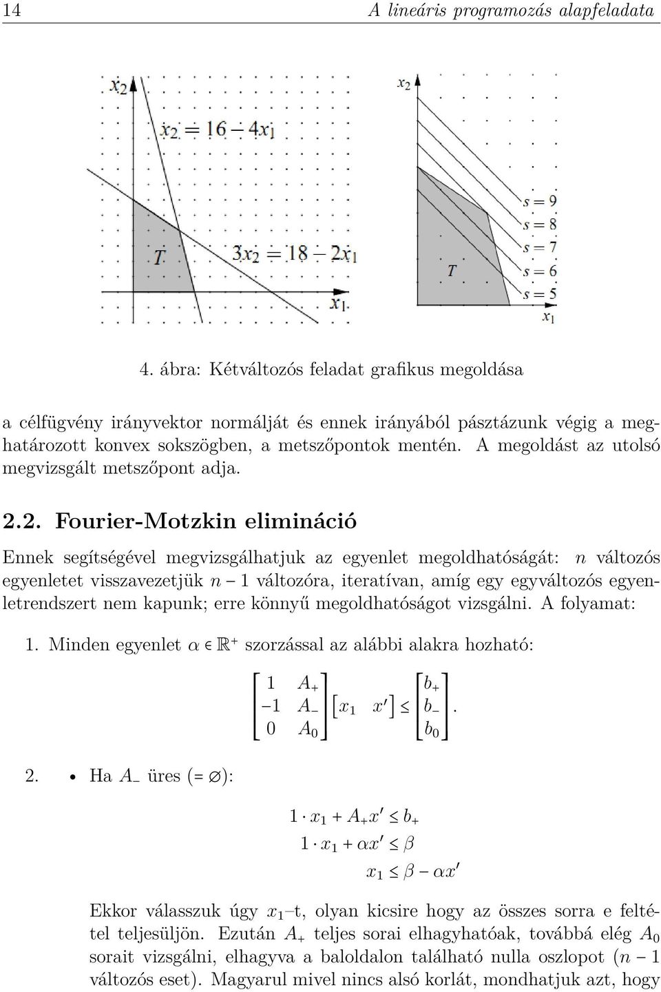 A megoldást az utolsó megvizsgált metszőpont adja. 2.