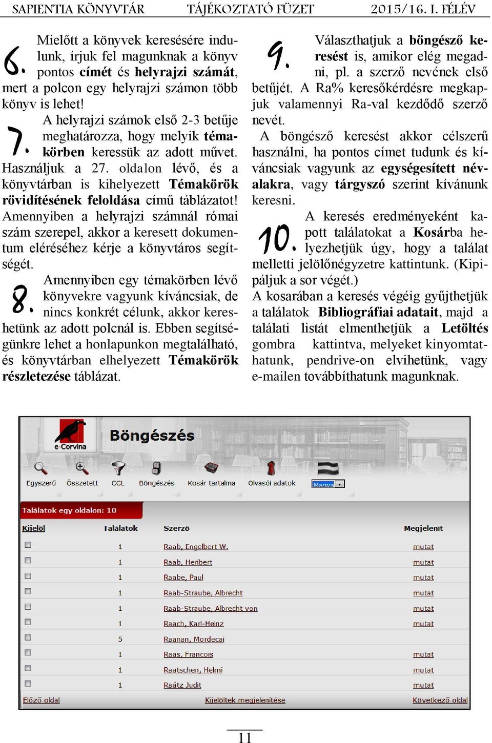 oldalon lévő, és a könyvtárban is kihelyezett Témakörök rövidítésének feloldása című táblázatot!