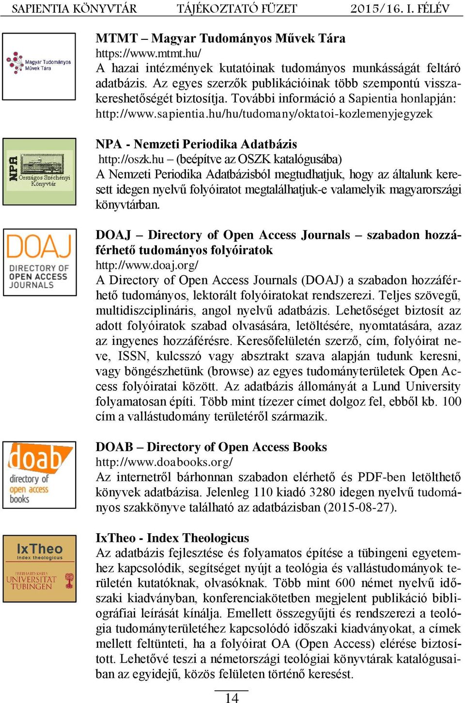 hu/hu/tudomany/oktatoi-kozlemenyjegyzek NPA - Nemzeti Periodika Adatbázis http://oszk.