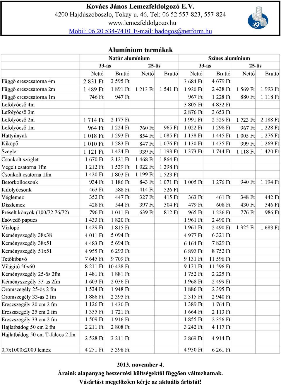 Függő ereszcsatorna 2m. Függő ereszcsatorna 4m. Lefolyócső 4m Lefolyócső 3m  Lefolyócső 2m Ft - PDF Ingyenes letöltés