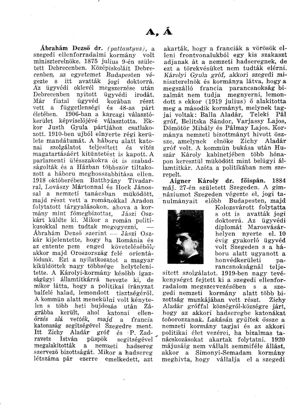 Már fiatal ügyvéd korában részt vett a függetlenségi és 48-as párt életében. 1906-ban a karcagi választókerület képviselőjévé választotta. Ekkor Justh Gyula pártjához csatlakozott.