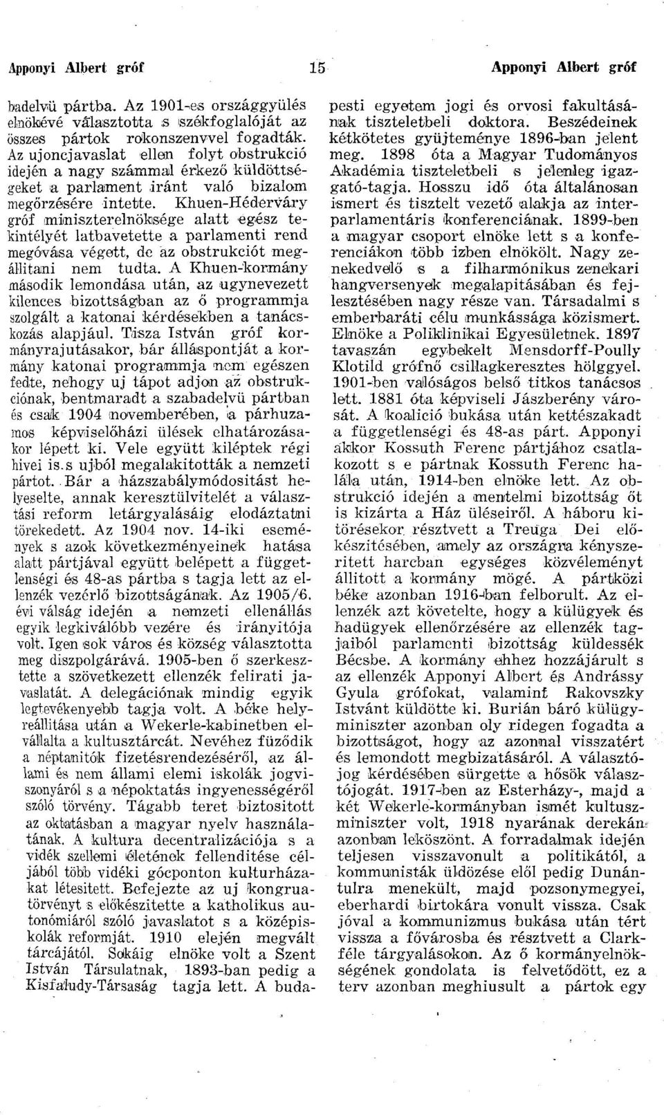 Khuen-Hédérváry gróf miniszterelnöksége alatt egész tekintélyét latbavetette a parlamenti rend megóvása végett, de az obstrukciót megállitami nem tudta.