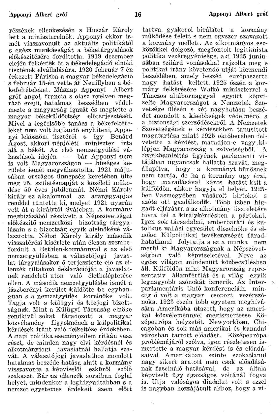 1919 december elején felkérték őt a békedelegáció elnöki tisztének elvállalására. 1920 február 7-én érkezett Parisba a magyar békedelegáció s február 15-én vette át Neuillyben a békefeltételeket.