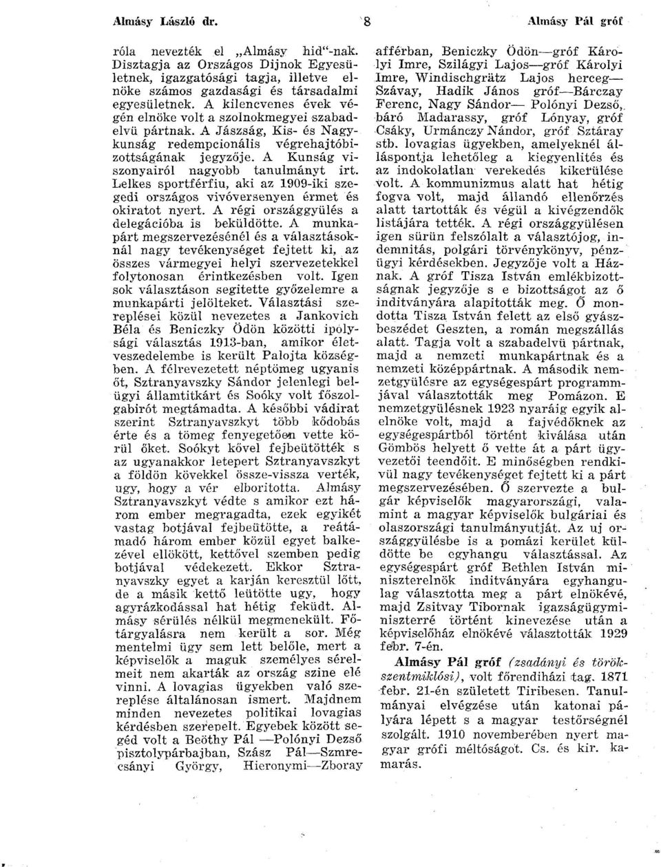 Lelkes sportférfiu, aki az 1909-iki szegedi országos vivóversenyen érmet és okiratot nyert. A régi országgyűlés a delegációba is beküldötte.