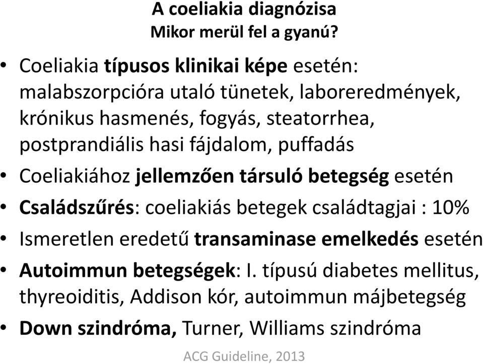 postprandiális hasi fájdalom, puffadás Coeliakiához jellemzően társuló betegség esetén Családszűrés: coeliakiás betegek