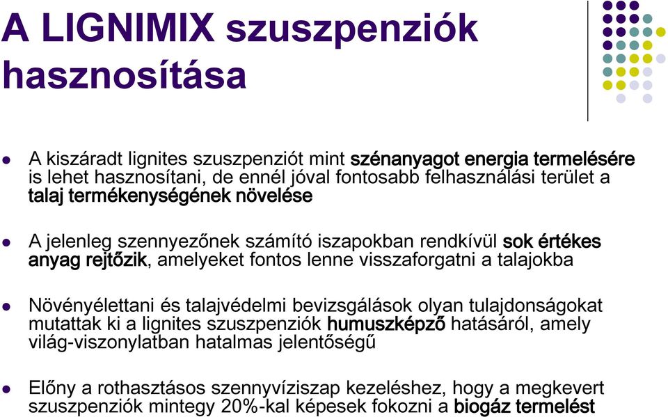 visszaforgatni a talajokba Növényélettani és talajvédelmi bevizsgálások olyan tulajdonságokat mutattak ki a lignites szuszpenziók humuszképző hatásáról, amely