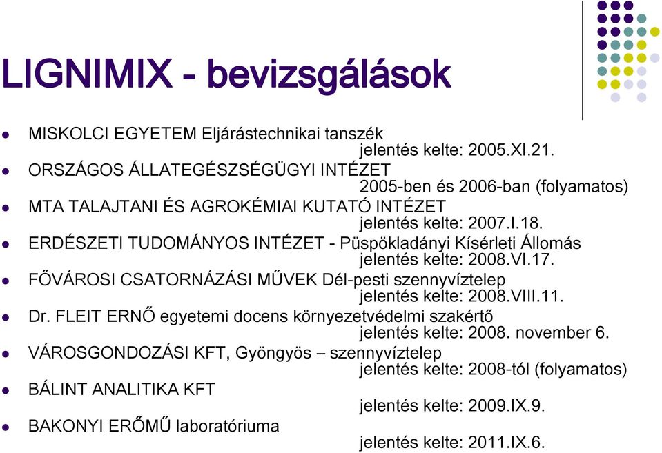 ERDÉSZETI TUDOMÁNYOS INTÉZET - Püspökladányi Kísérleti Állomás jelentés kelte: 2008.VI.17. FŐVÁROSI CSATORNÁZÁSI MŰVEK Dél-pesti szennyvíztelep jelentés kelte: 2008.VIII.