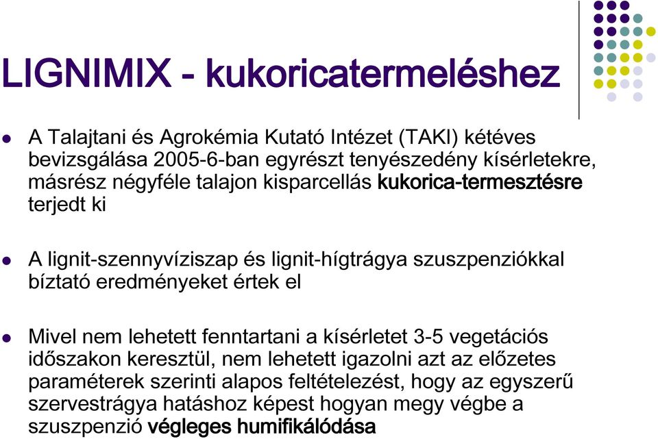 szuszpenziókkal bíztató eredményeket értek el Mivel nem lehetett fenntartani a kísérletet 3-5 vegetációs időszakon keresztül, nem lehetett