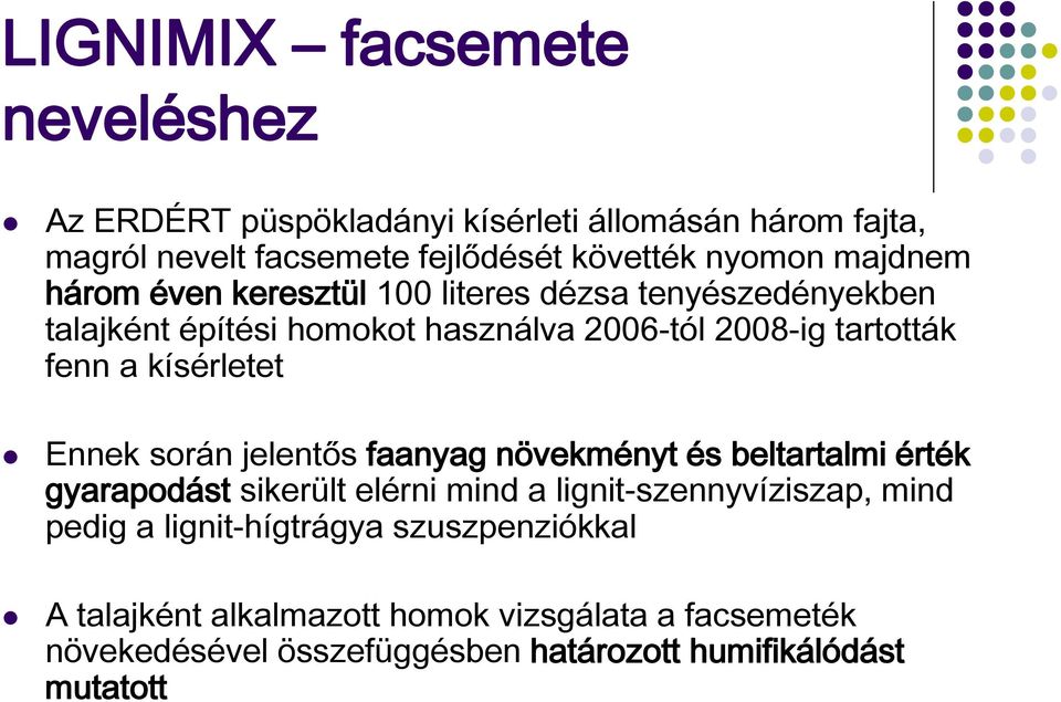 kísérletet Ennek során jelentős faanyag növekményt és beltartalmi érték gyarapodást sikerült elérni mind a lignit-szennyvíziszap, mind pedig