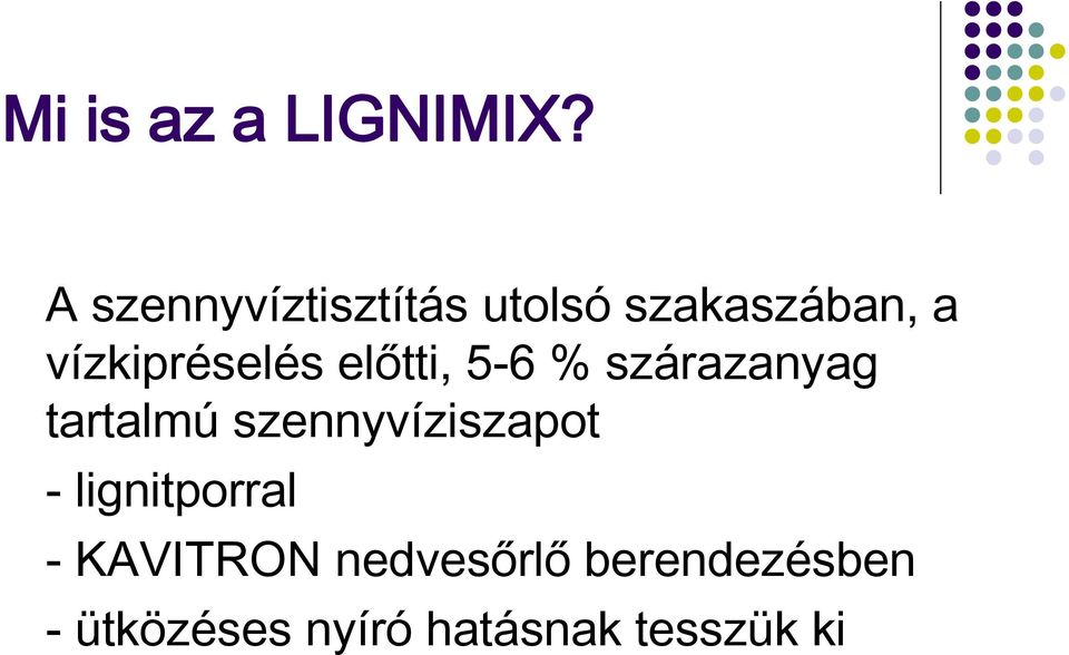 vízkipréselés előtti, 5-6 % szárazanyag tartalmú