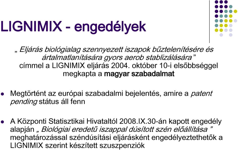 október 10-i elsőbbséggel megkapta a magyar szabadalmat Megtörtént az európai szabadalmi bejelentés, amire a patent pending státus