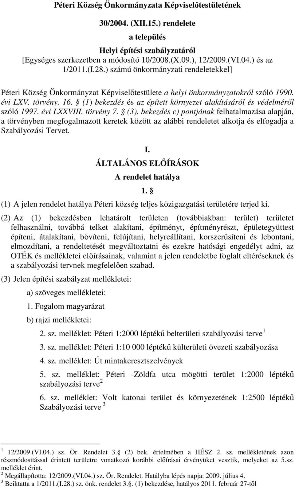 (1) bekezdés és az épített környezet alakításáról és védelméről szóló 1997. évi LXXVIII. törvény 7. (3).
