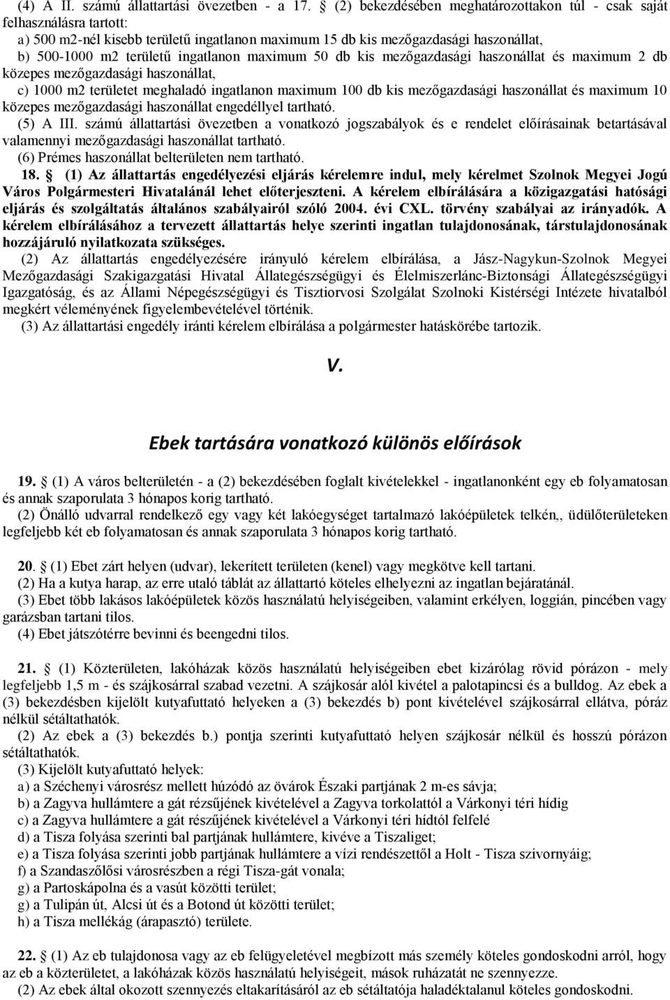 maximum 50 db kis mezőgazdasági haszonállat és maximum 2 db közepes mezőgazdasági haszonállat, c) 1000 m2 területet meghaladó ingatlanon maximum 100 db kis mezőgazdasági haszonállat és maximum 10