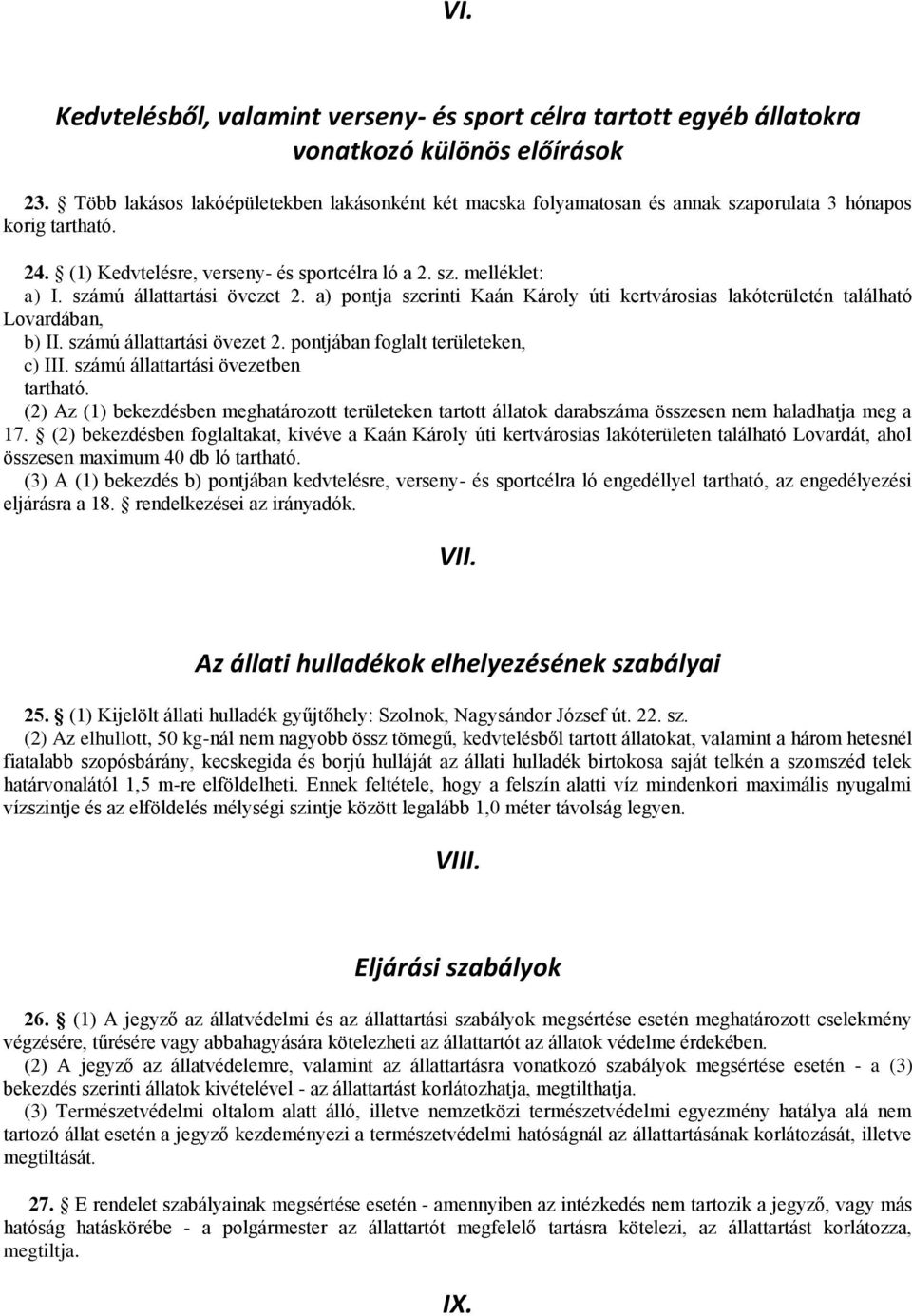 számú állattartási övezet 2. a) pontja szerinti Kaán Károly úti kertvárosias lakóterületén található Lovardában, b) II. számú állattartási övezet 2. pontjában foglalt területeken, c) III.