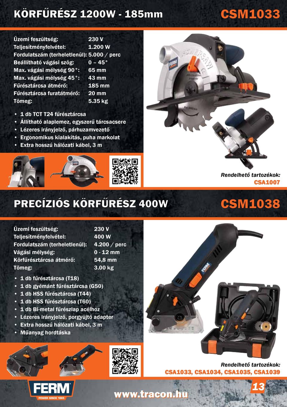 35 kg 1 db TCT T24 fűrésztárcsa Állítható alaplemez, egyszerű tárcsacsere Lézeres irányjelző, párhuzamvezető Ergonomikus kialakítás, puha markolat CSA1007 PRECÍZIÓS KÖRFŰRÉSZ 400W CSM1038