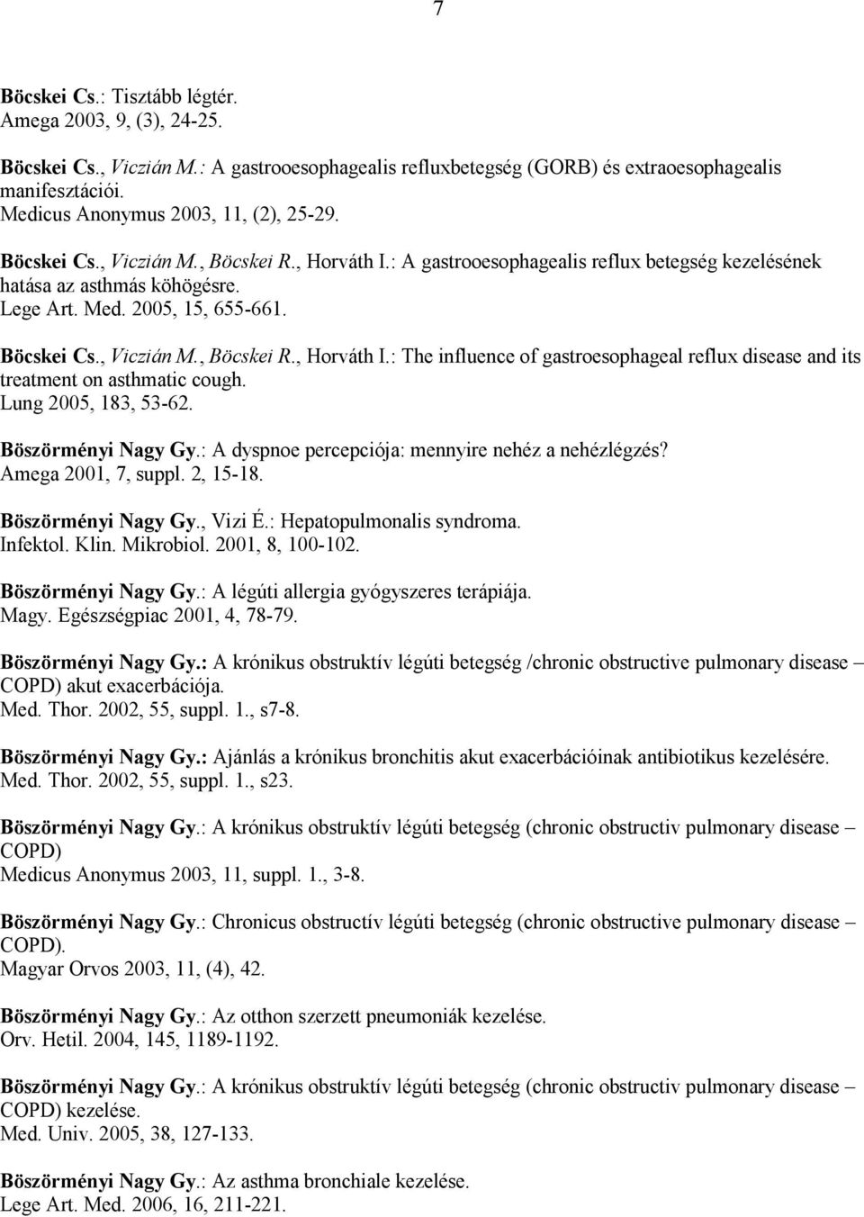 Böcskei Cs., Viczián M., Böcskei R., Horváth I.: The influence of gastroesophageal reflux disease and its treatment on asthmatic cough. Lung 2005, 183, 53-62. Böszörményi Nagy Gy.