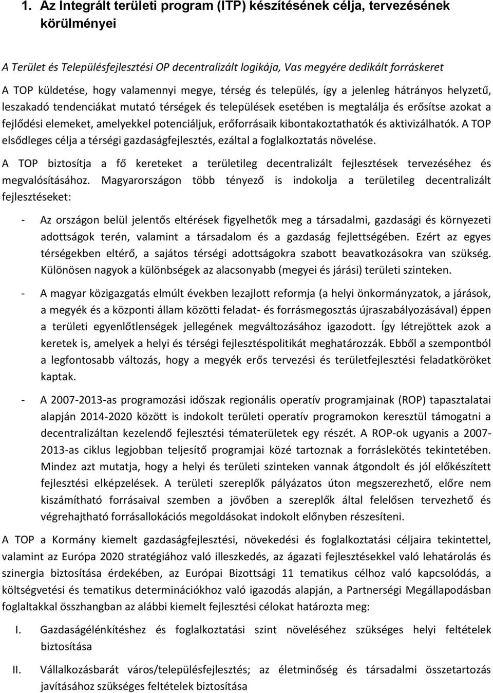 amelyekkel ptenciáljuk, erőfrrásaik kibntakztathatók és aktivizálhatók. A TOP elsődleges célja a térségi gazdaságfejlesztés, ezáltal a fglalkztatás növelése.