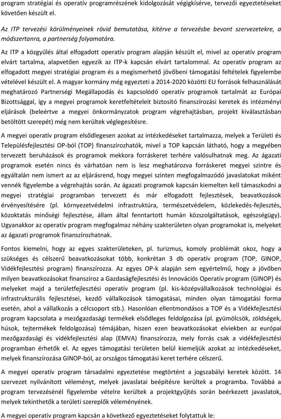 Az ITP a közgyűlés által elfgadtt peratív prgram alapján készült el, mivel az peratív prgram elvárt tartalma, alapvetően egyezik az ITP-k kapcsán elvárt tartalmmal.