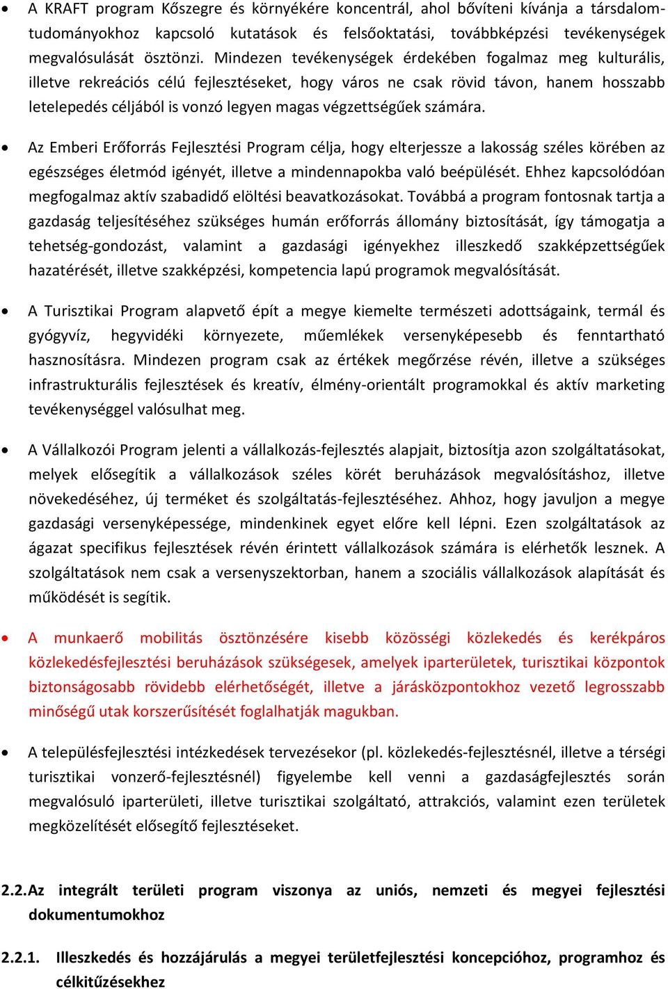 számára. Az Emberi Erőfrrás Fejlesztési Prgram célja, hgy elterjessze a laksság széles körében az egészséges életmód igényét, illetve a mindennapkba való beépülését.