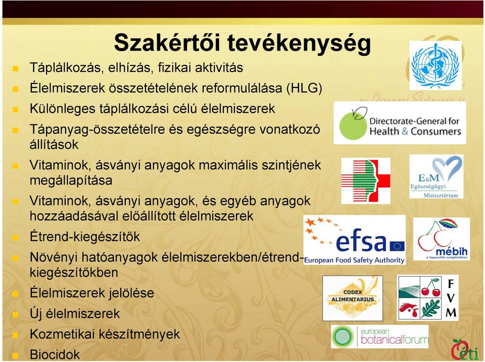 szintjének megállapítása Vitaminok, ásványi anyagok, és egyéb anyagok hozzáadásával előállított élelmiszerek