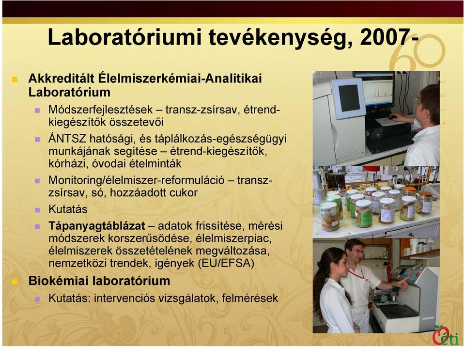 Monitoring/élelmiszer-reformuláció transzzsírsav, só, hozzáadott cukor Kutatás Tápanyagtáblázat adatok frissítése, mérési módszerek