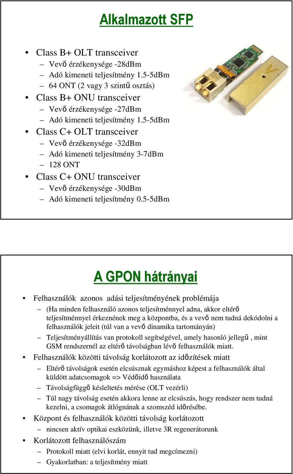 5-5dm A GPON hátrh trányai Felhasználók azonos adási teljesítményének problémája (Ha minden felhasználó azonos teljesítménnyel adna, akkor eltérő teljesítménnyel érkeznének meg a központba, és a vevő