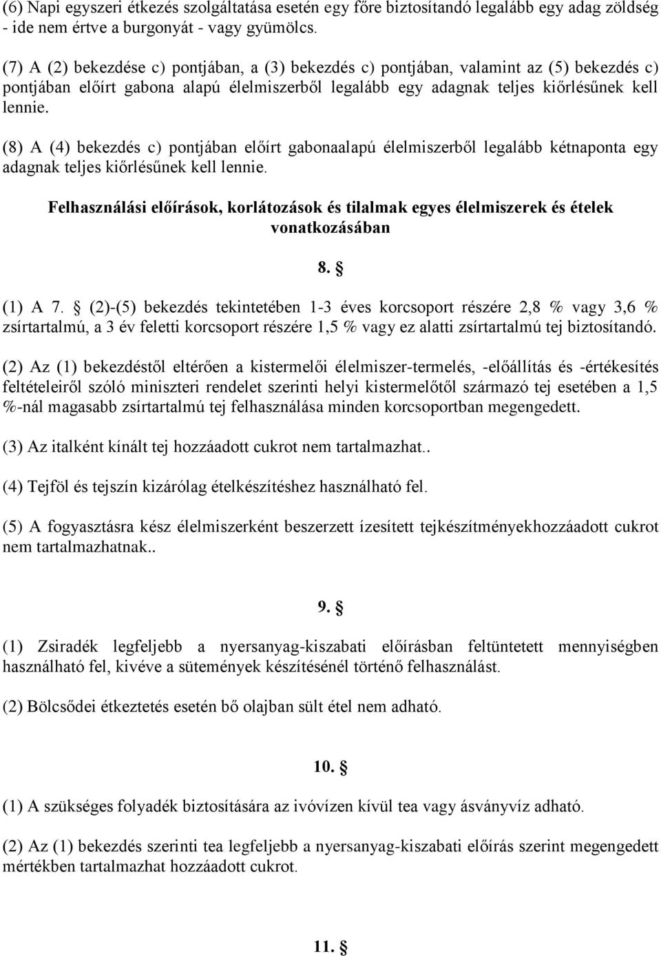 (8) A (4) bekezdés c) pontjában előírt gabonaalapú élelmiszerből legalább kétnaponta egy adagnak teljes kiőrlésűnek kell lennie.