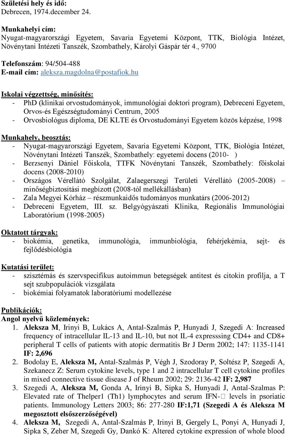 , 9700 Telefonszám: 94/504-488 E-mail cím: aleksza.magdolna@postafiok.