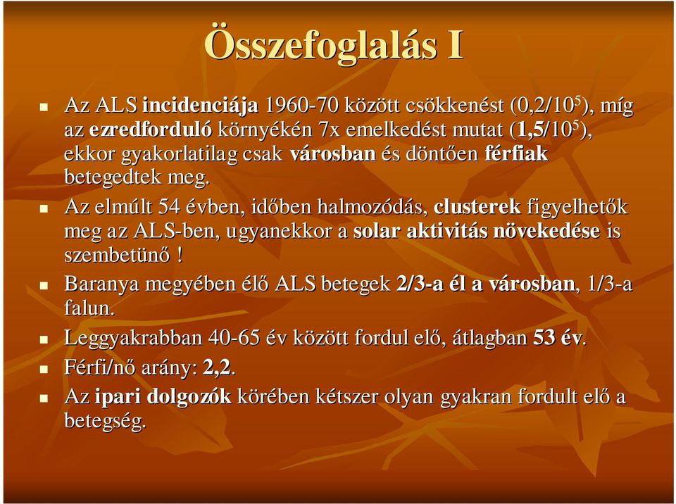 Az elmúlt lt 54 évben, idıben halmozódás, clusterek figyelhetık meg az ALS-ben ben,, ugyanekkor a solar aktivitás s növekedn vekedése is szembetünı!