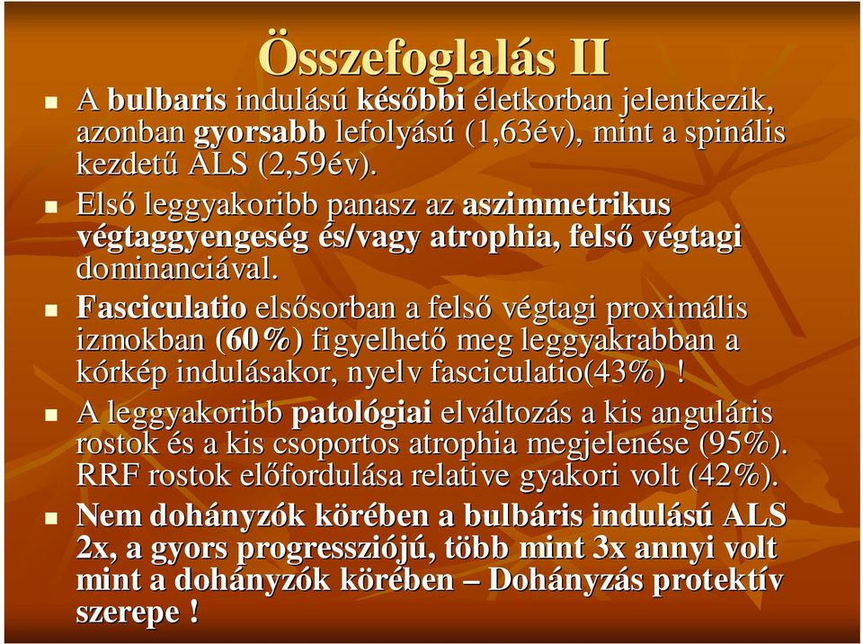 Fasciculatio elsısorban sorban a felsı végtagi proximális izmokban (60%) figyelhetı meg leggyakrabban a kórkép p indulásakor, nyelv fasciculatio(43%)!