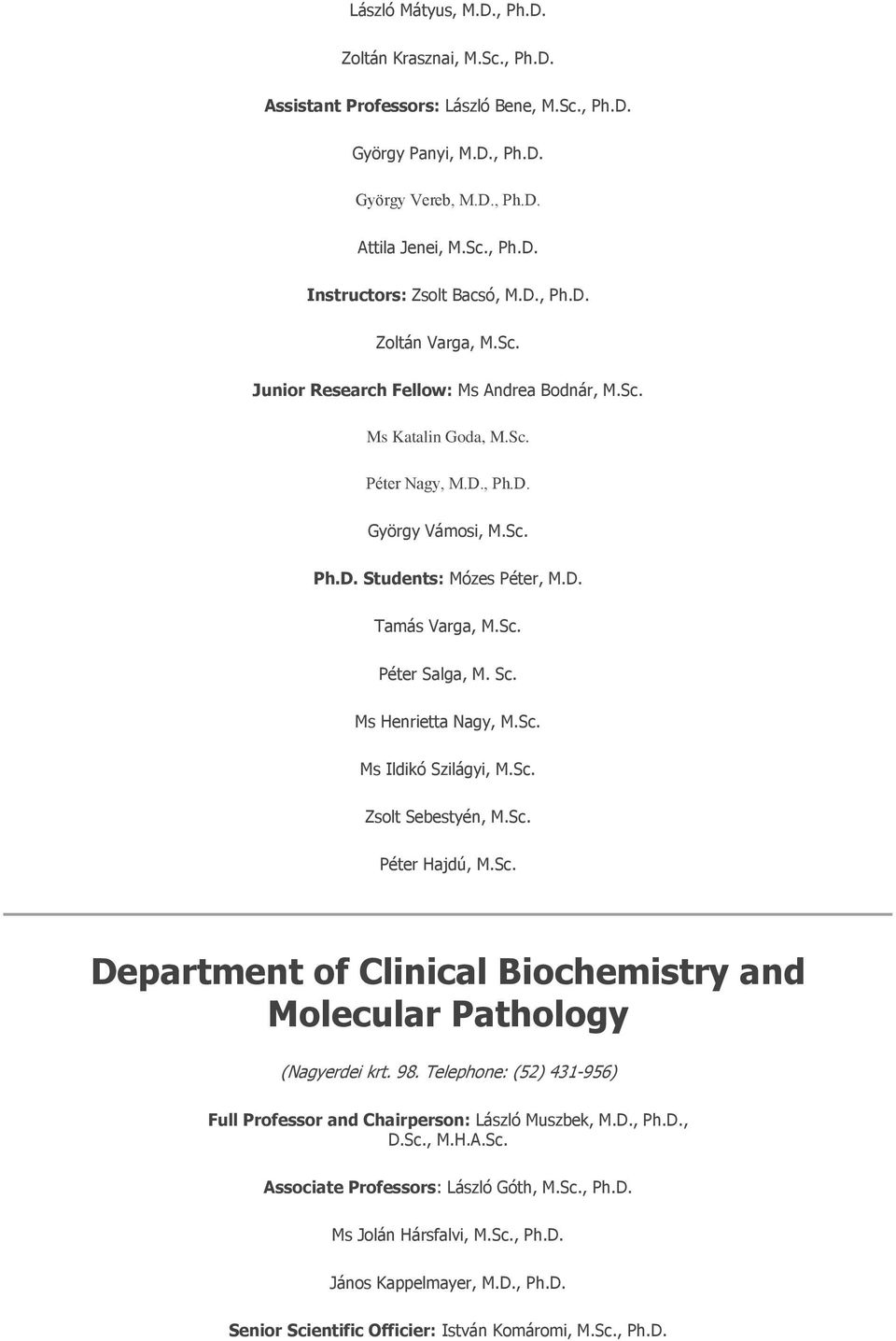 Sc. Ms Henrietta Nagy, M.Sc. Ms Ildikó Szilágyi, M.Sc. Zsolt Sebestyén, M.Sc. Péter Hajdú, M.Sc. Department of Clinical Biochemistry and Molecular Pathology (Nagyerdei krt. 98.