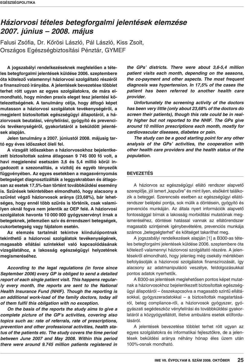 szeptembere óta kötelezô valamennyi háziorvosi szolgáltató részérôl a finanszírozó irányába.