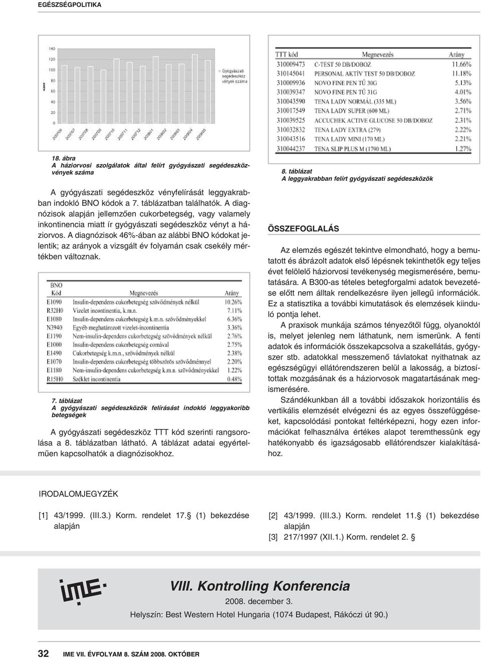 A diagnózisok 46%-ában az alábbi BNO kódokat jelentik; az arányok a vizsgált év folyamán csak csekély mértékben változnak. 7.