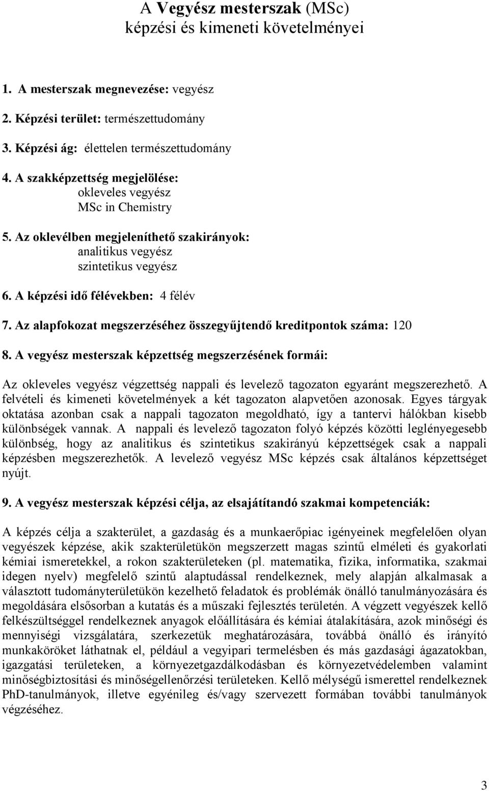 Az alapfokozat megszerzéséhez összegyűjtendő kreditpontok száma: 120 8.