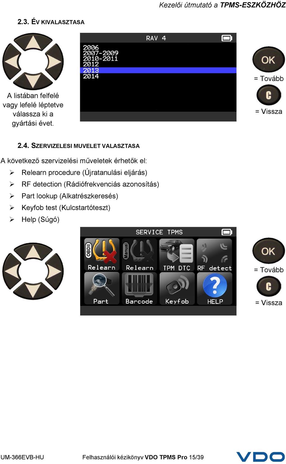 (Újratanulási eljárás) RF detection (Rádiófrekvenciás azonosítás) Part lookup (Alkatrészkeresés)