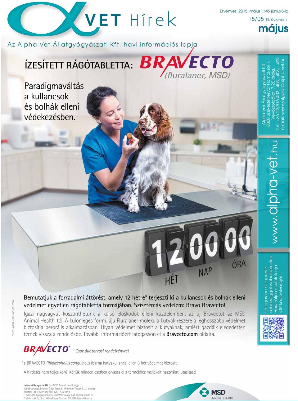 8000 Székesfehérvár Homoksor 7. Vevőszolgálat: 7-20 óráig, Tel.: +36-22/516-402, -403, -408, - 409 e-mail: vevoszolgalat@alpha-vet.
