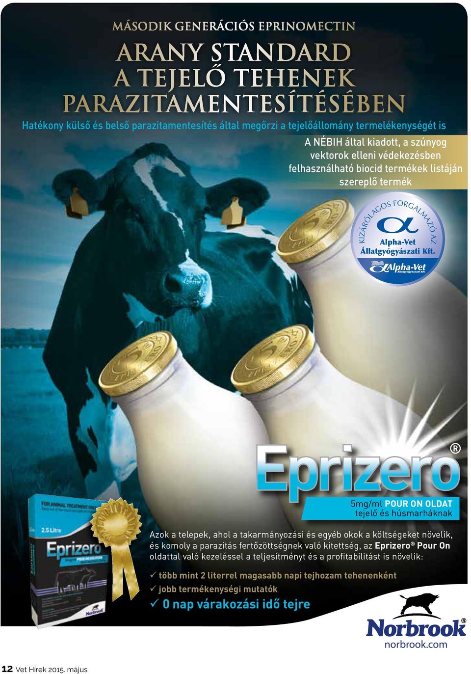 AKIZÁRÓLAGOS FORGALMAZÓ Z 5mg/ml POUR ON OLDAT tejelő és húsmarháknak Azok a telepek, ahol a takarmányozási és egyéb okok a költségeket növelik, és komoly a parazitás fertőzöttségnek való