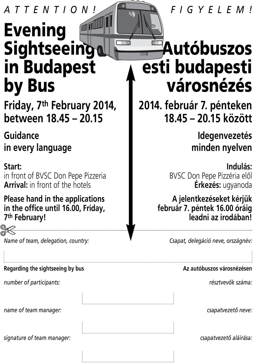 Name of team, delegation, country: F I G Y E L E M! Autó buszos esti buda pesti városnézés 2014. február 7. pénteken 18.45 20.