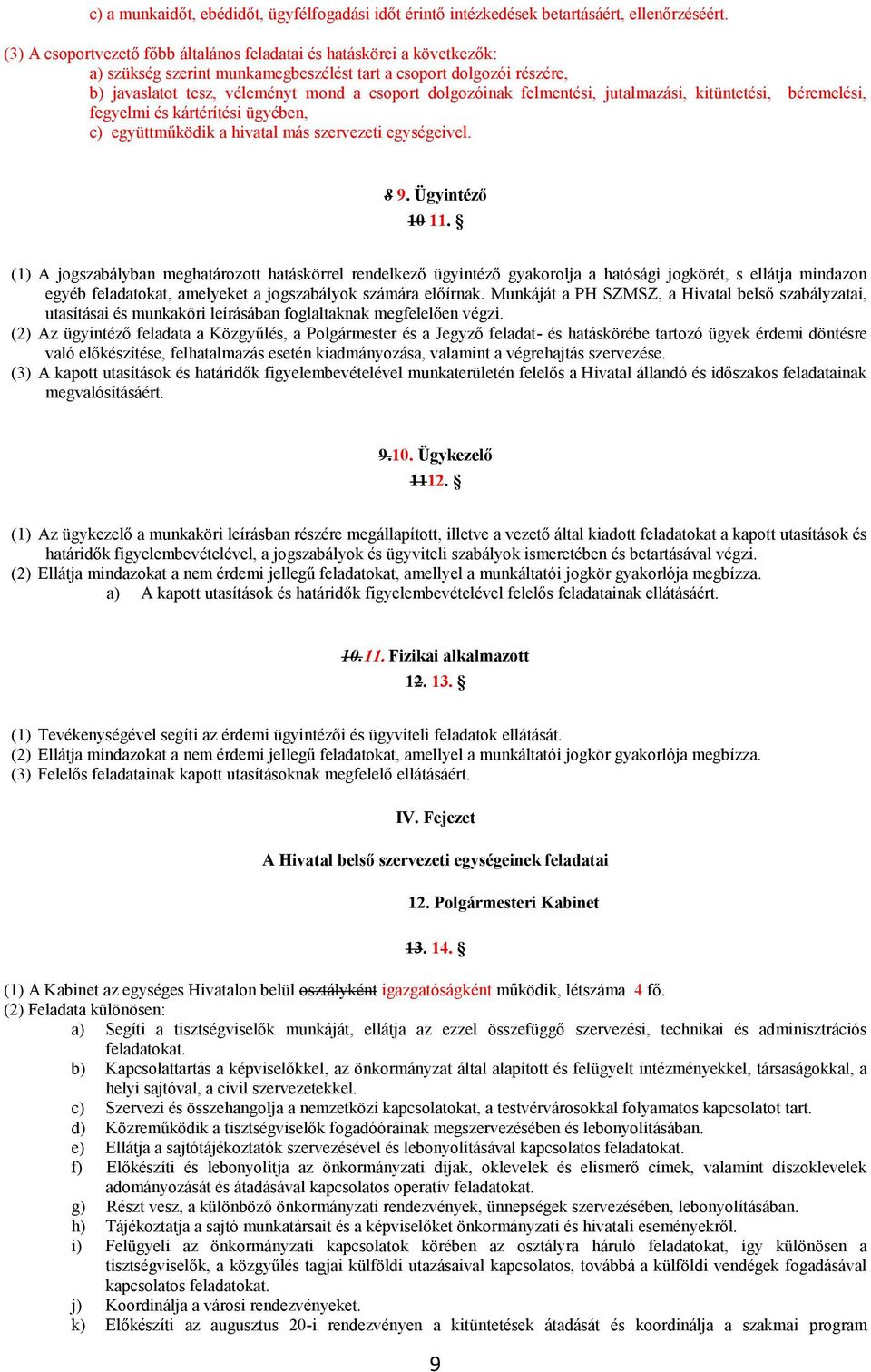 felmentési, jutalmazási, kitüntetési, béremelési, fegyelmi és kártérítési ügyében, c) együttműködik a hivatal más szervezeti egységeivel. 8 9. Ügyintéző 10 11.
